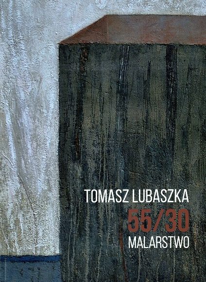 Tomasz Lubaszka. 55/30. Katalog Wystawy.