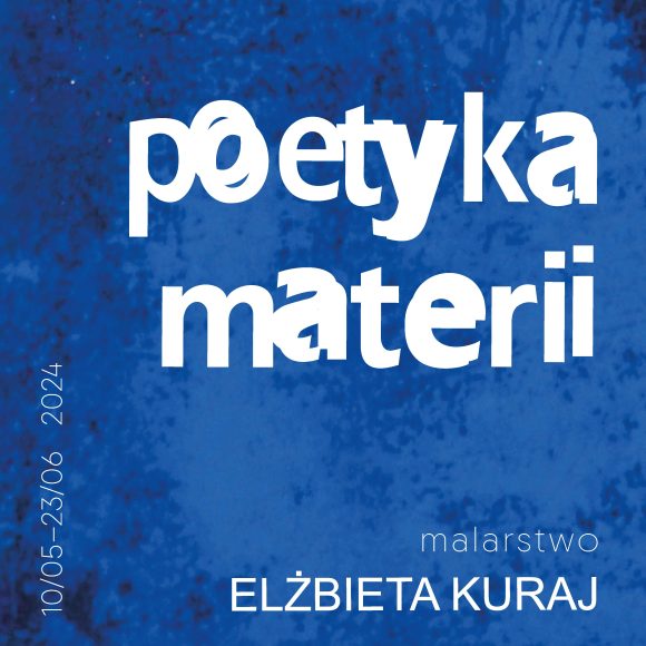 Elżbieta Kuraj/ poetyka materii